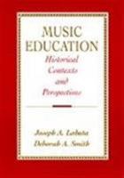 Music Education: Historical Contexts and Perspectives 0134894448 Book Cover