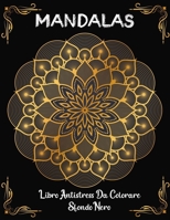 Mandalas libro antistress da colorar sfondo nero: 50 pagine da colorare con mandala intricati, mandala geometrici, mandala di fiori con sfondi neri (Italian Edition) B088LB6VQM Book Cover