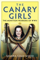 Canary Girls : The Munition Workers of WWII 1399036351 Book Cover