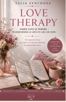 LOVE THERAPY : Aimer sans se perdre – Transformer le lien en lieu de soin: Une approche douce pour guérir ses blessures affectives et réapprendre à aimer (French Edition) B0GKYF1NPQ Book Cover