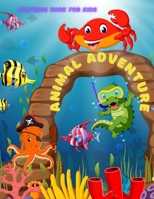 ANIMAL ADVENTURE - COLORING BOOK FOR KIDS: 100 AMAZING COLORING PAGES FOR BOYS & GIRLS B08NDRBW6V Book Cover