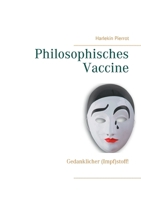 Philosophisches Vaccine: Gedanklicher (Impf)stoff! 375349903X Book Cover