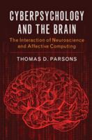 Cyberpsychology and the Brain. The Interaction of Neuroscience and Affective Computing 1107477573 Book Cover