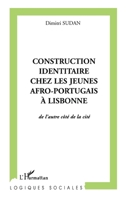 CONSTRUCTION IDENTITAIRE CHEZ LES JEUNES AFRO-PORTUGAIS À LISBONNE: De l'autre côté de la cité (Logiques Sociales) (French Edition) 2747522784 Book Cover