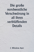 Die große nordwestliche Verschwörung in all ihren verblüffenden Details 9357336427 Book Cover