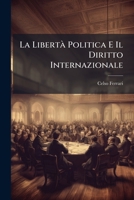 La Libertà Politica E Il Diritto Internazionale: Saggio D'interpretazione Sociologica Della Storia 1142285243 Book Cover