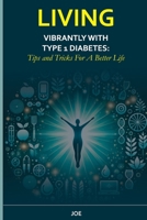 LIVING VIBRANTLY WITH TYPE 1 DIABETES: Tips and Tricks For A Better Life B0DT7KJB81 Book Cover