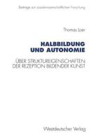Halbbildung und Autonomie: Uber Struktureigenschaften der Rezeption bildender Kunst (Beitrage zur sozialwissenschaftlichen Forschung) 3531129295 Book Cover