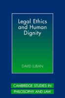 Legal Ethics and Human Dignity (Cambridge Studies in Philosophy and Law) 0521118247 Book Cover