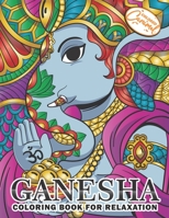 Ganesha Coloring Book for Relaxation: Coloring Book for Adults with Unique, Zen and Stress-Free Ganesha Elephants, Mandalas and Beautiful Patterns B091GV25DN Book Cover