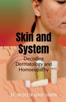 Skin and System: Decoding Dermatology with Homoeopathy B0F4XF3KVW Book Cover