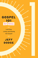 Gospel 101 for Teens: Learning, Living, and Sharing the Gospel 1645074463 Book Cover