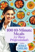 100 10-Minute Meals for Busy Professionals B0F339BLVY Book Cover