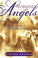 Working With Angels: Flowing With God in the Supernatural 0768425115 Book Cover