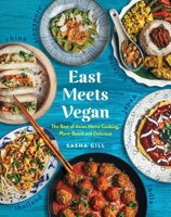 East Meets Vegan: The Best of Asian Home Cooking, Plant-Based and Delicious 1615195637 Book Cover