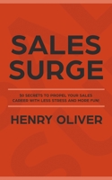 Sales Surge: 50 Secrets to Propel Your Sales Career With Less Stress and More Fun! 1087432006 Book Cover