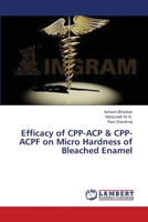 Efficacy of CPP-ACP & CPP-ACPF on Micro Hardness of Bleached Enamel 3659334898 Book Cover