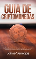 Gu�a de Criptomonedas: La Gu�a Completa de C�mo Invertir y Crear Ingresos Pasivos con Criptomonedas de Manera Segura 1646940172 Book Cover