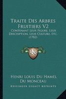 Traite Des Arbres Fruitiers V2: Contenant Leur Figure, Leur Description, Leur Culture, Etc. (1782) 1166333450 Book Cover