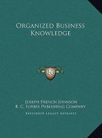 Organized Business Knowledge a Survey of Underlying Principles So Essential to B 0766160637 Book Cover