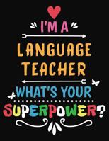 I'm A Language Teacher What's Your Superpower: Blank Line Teacher Appreciation Notebook 1731582749 Book Cover
