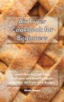 Air Fryer Cookbook for Beginners: Learn How to Cook Easy and Delicious Healthy Meals with Your Air Fryer on a Budget 180193259X Book Cover