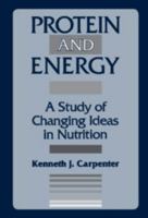 Protein and Energy: A Study of Changing Ideas in Nutrition 0521452090 Book Cover