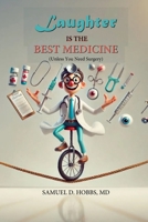 Laughter is the Best Medicine (Unless You Need Surgery) 130077312X Book Cover
