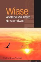 Wiase Asetena Mu Ahot&#596; Ne Asomdwoe 1469173263 Book Cover