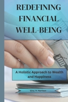 REDEFINING FINANCIAL WELL-BEING: A Holistic Approach to Wealth and Happiness B0CN54RMKB Book Cover