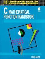 C Mathematical Function Handbook (Programming Tools for Engineers and Scientists) 0079111580 Book Cover