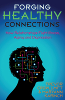 Forging Healthy Connections: How Relationships Fight Illness, Aging and Depression 088282452X Book Cover