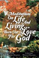 Meditations On Life And Living . . . Born Out Of Love For God 1491844302 Book Cover