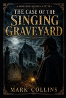 The Case of the Singing Graveyard (21st Century Holmes) B0HDWP2BJ4 Book Cover