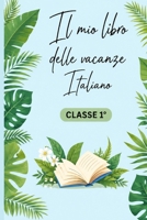IL MIO LIBRO DELLE VACANZE , ITALIANO: CLASSE 1 (Italian Edition) B0H3ZYX4K2 Book Cover