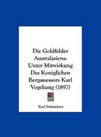 Die Goldfelder Australasiens: Unter Mitwirkung Des Koniglichen Bergassessors Karl Vogelsang (1897) 3743626756 Book Cover