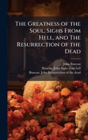 The Greatness of the Soul, Sighs From Hell, and The Resurrection of the Dead 1025161580 Book Cover
