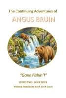 The Continuing Adventures of ANGUS BRUIN: Gone Fishin' B0GQPXNN86 Book Cover