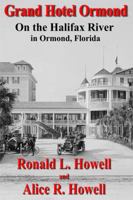 The Grand Hotel Ormond - On the Halifax River, Ormond, Florida 0982999836 Book Cover
