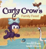 Curly Crow's Family Feast: A Children's Picture Book for Kids Ages 4-8 about Finding Strength in Challenges, Wisdom in Problem Solving, and Thank 1957701544 Book Cover