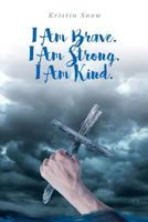 I Am Brave. I Am Strong. I Am Kind. 164299300X Book Cover
