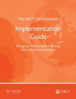 CBCT® for Educators Implementation Guide : Bringing Compassion Training into Education Systems 1962972224 Book Cover
