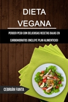 Dieta Vegana: Perder Peso Con Deliciosas Recetas Bajas En Carbohidratos (Incluye Plan Alimenticio) (Spanish Edition) 1989749178 Book Cover