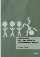 Guide pratique pour l'intervention en Activité Physique Adaptée (French Edition) 2414817275 Book Cover