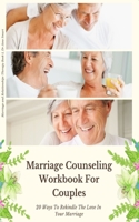 Marriage Counseling Workbook For Couples: 20 Ways To Rekindle The Love In Your Marriage (Marriage and Relationship Therapy) 1692285890 Book Cover