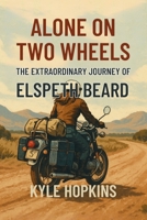 ALONE ON TWO WHEELS: The Extraordinary Journey of Elspeth Beard B0FL3VZN7Q Book Cover
