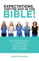 Expectations They’re Not in the Bible!: Hop Off the Highway of Expectations in Your Marriage and Onto the Road of Respect 166422761X Book Cover