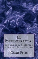 El Pseudofractal: De sue�os, historias, y la realidad absoluta 153460233X Book Cover