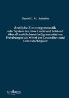 Arztliche Zimmergymnastik Oder System Der Ohne Gerat Und Beistand Uberall Ausfuhrbaren Heilgymnastischen Freiubungen ALS Mittel Der Gesundheit Und Leb 3845741694 Book Cover