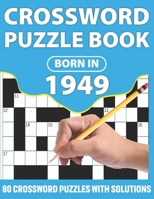 Crossword Puzzle Book: Born In 1949: Crossword Puzzle Book For All Word Games Lover Seniors And Adults With Supplying Large Print 80 Puzzles B08WK3MPP6 Book Cover